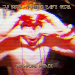 DJ S3RL - Pretty Rave Girl [SERRiTONE REMIX]