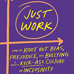 [VIEW] EPUB 📤 Just Work: How to Root Out Bias, Prejudice, and Bullying to Build a Ki