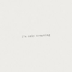 i'm only dreaming
