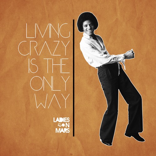 Living Crazy Is The Only Way