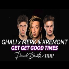 Ghali X Merk & Kremont - Get Get Good Times (Davide Briata Mashup)