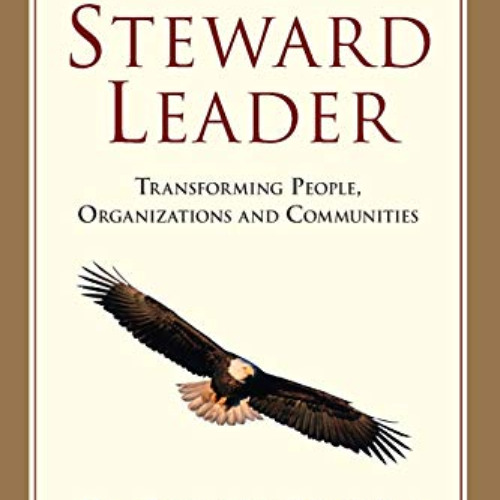 Get EBOOK 🖍️ The Steward Leader: Transforming People, Organizations and Communities