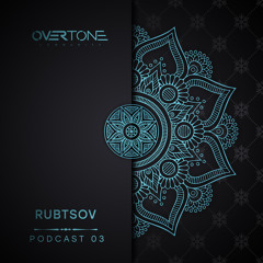 Overtone Podcast - Rubtsov @ Episode 03