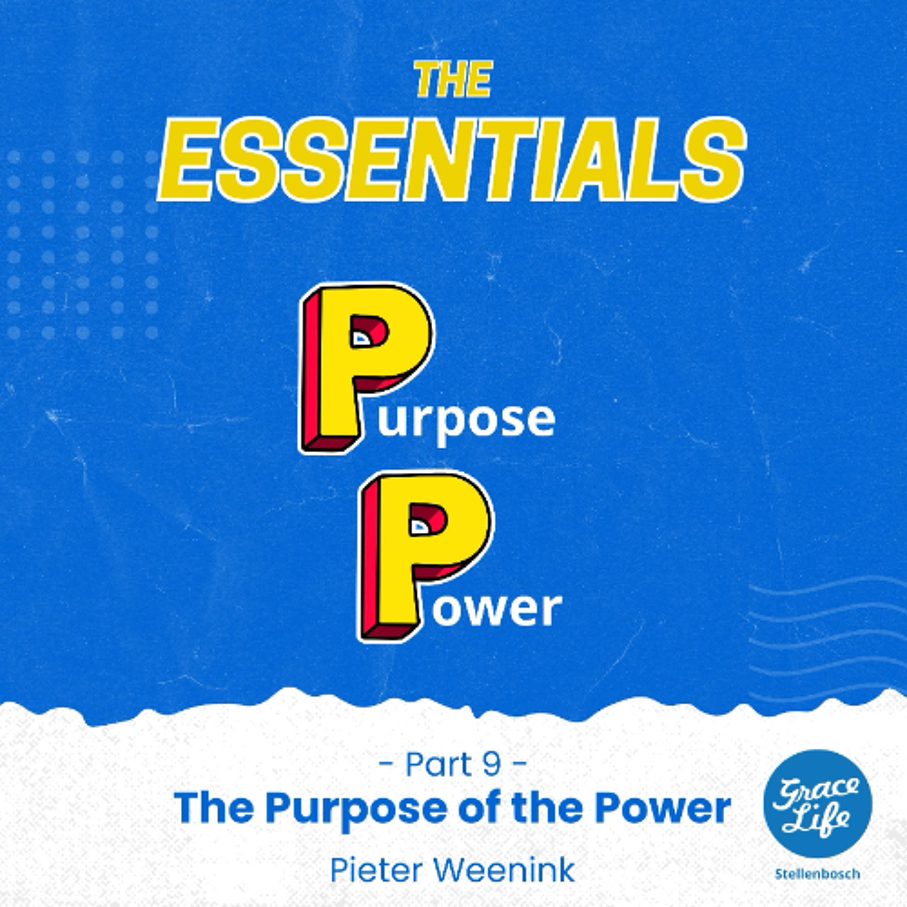 The Essentials-Part 9-The Purpose Of The Power-Pieter Weenink(Stellenbosch)