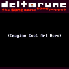 [SPAMT997] take my meal - [Deltarune; The Same Same Same Puppet]