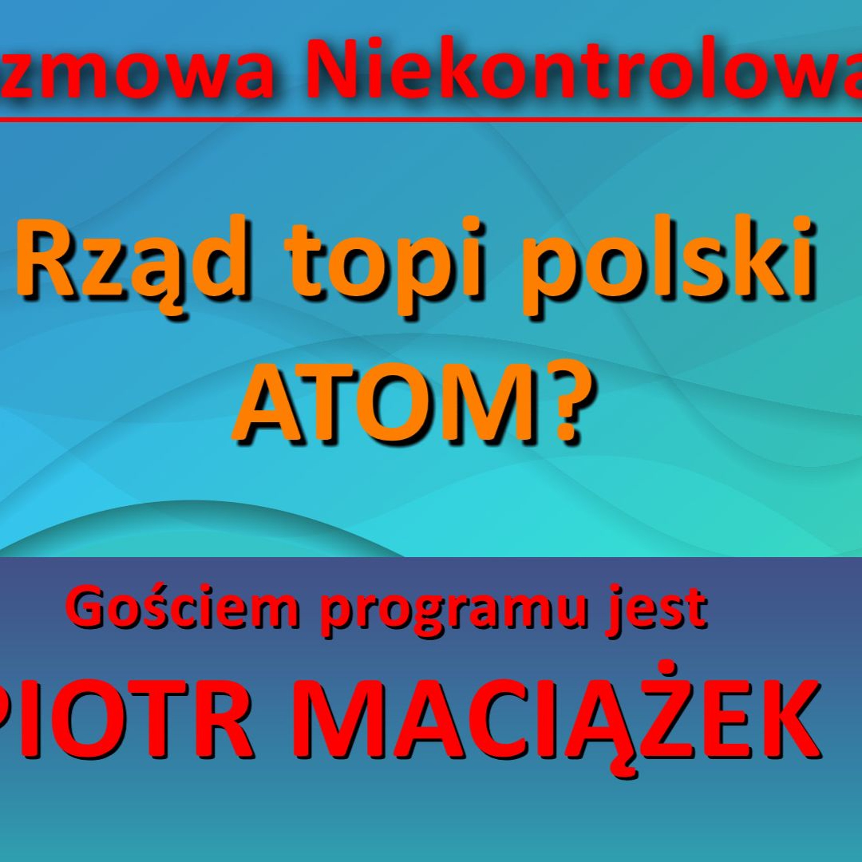 Rząd topi polski atom? Piotr Maciążek w "Rozmowie Niekontrolowanej" episode artwork