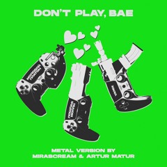 Don't Play Bae [metal version]