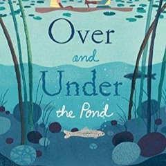 Kindle (online PDF) Over and Under the Pond: (Environment and Ecology Books for Kids, Nature