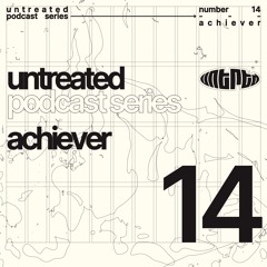 untreated: podcast no14 | Achiever