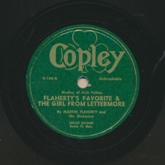 Martin Flaherty and his Orchestra: Flaherty's Favorite/The Girl from Lettermore (polkas)