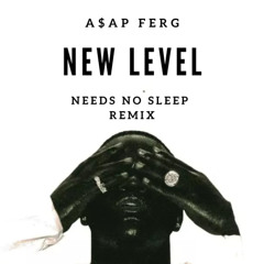 A$AP FERG - New Level (Needs No Sleep Remix)