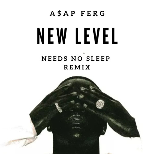 A$AP FERG - New Level (Needs No Sleep Remix)