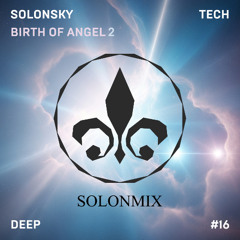 SOLONMIX #16 - BIRTH OF ANGEL 2 (DeepHouse, TechHouse)