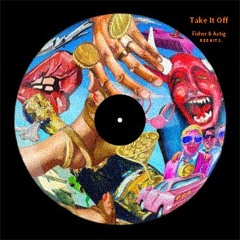 Fisher - Take It Off (B E E N I T S. Rework)