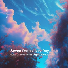 Seven Drops, Izzy Day - Edge Of Time (Mass Digital Remix) [Out 19th Dec 2024]