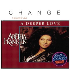 Aretha Franklin Vs Change - The Glow Of Deeper Love (DeeJay Gonzo Bootleg Remix)