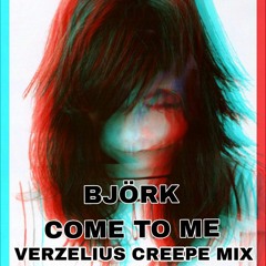 BJORK - Come To Me (Verzelius CreepeMix)