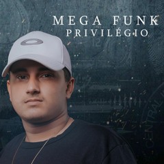 MEGA FUNK PRIVILÉGIO (DJEDUARDOFILIPY)