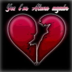 and once again l'm alone but this time l'm alone forever and heartbroken again💔