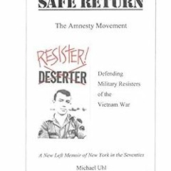 [GET] [KINDLE PDF EBOOK EPUB] Safe Return– The Amnesty Movement: Defending Military R