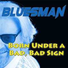 Born Under A Bad, Bad Sign