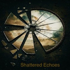 Shattered Echoes