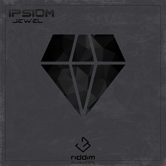 Ipsiom - Jewel [Riddim HQ Co-Release]