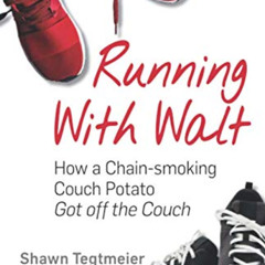 DOWNLOAD EBOOK 📙 Running With Walt: How a Chain-smoking Couch Potato Got Off the Cou
