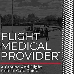 *$ Flight Medical Provider: A Ground and Flight Critical Care Guide (IA MED) BY Gwenny Cavin (A