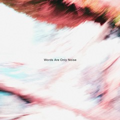 Words Are Only Noise (unfinished draft 4)