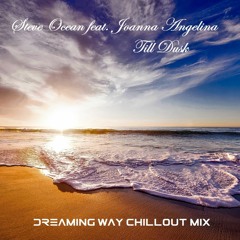 Steve Ocean Feat. Joanna Angelina - Till Dusk (Dreaming Way Chillout Remix)