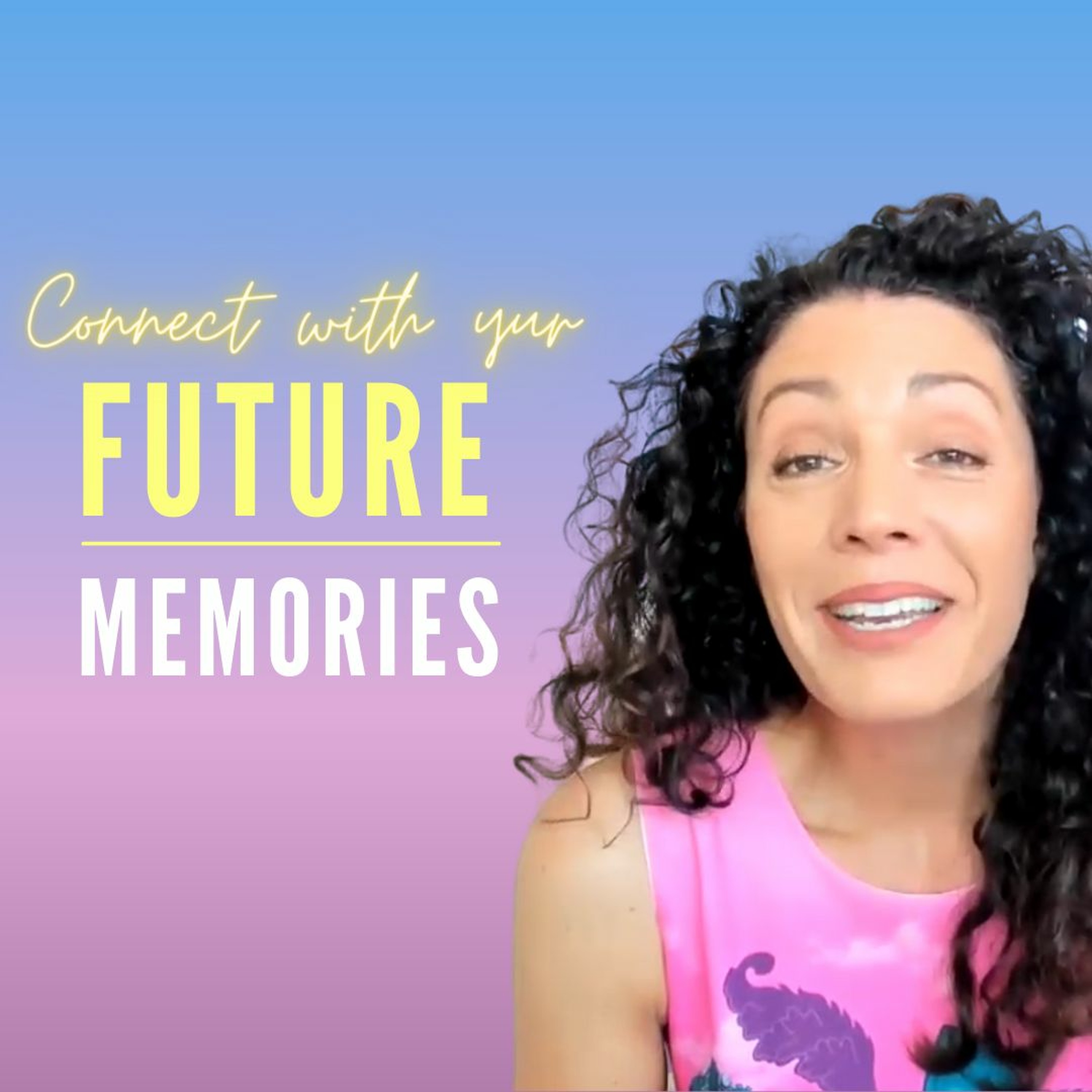 Connect with YOUR FUTURE MEMORIES: Remember the Future & The Time Travellers Memory with Luisa