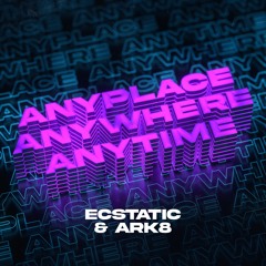 Ecstatic & Ark8 - Anyplace, Anywhere, Anytime (Hardstyle Mix)