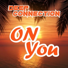 DEEP CØNNECTION - On You (Freedownload)