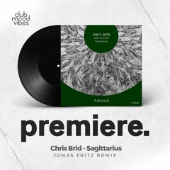 PREMIERE: Chris Brid ─ Sagittarius (Jonas Fritz Remix) [Pirahã]
