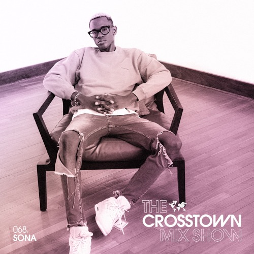 Stream SONA: The Crosstown Mix Show 068 by Crosstown Rebels