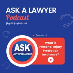 Episode 12: What is Personal Injury Protection Insurance?