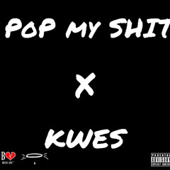 Pop My Shit x Kwes 💯