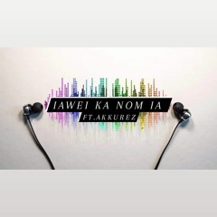 Iawei Ka Nom Ia Ft.Akkures