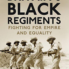 DOWNLOAD KINDLE 💔 Britain’s Black Regiments: Fighting for Empire and Equality by  Ba