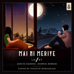 Mai Ni Meriye - Vineeth Komarraju Cover - Lost Stories Jonita Gandhi Ashwin Adwani