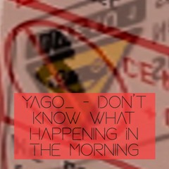 Don't Know What Happening In The Morning