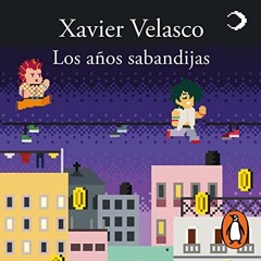 [Access] PDF EBOOK EPUB KINDLE Los años sabandijas [The Vermin Years] by  Xavier Velasco,Javier Poz