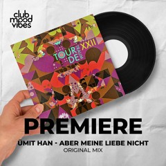 PREMIERE: Ümit Han ─ Aber Meine Liebe Nicht (Original Mix) [Tour De Traum XXII]