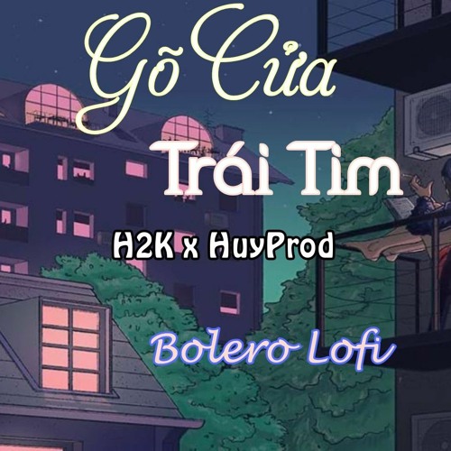 Gõ Cửa Trái Tim ( Bolero Lofi ) - H2K || HuyProd Remix