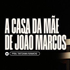 A Casa da Mãe de João Marcos | Pra. Tatiana Ramos