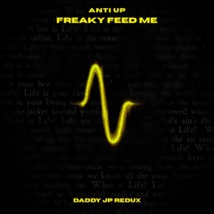Anti Up - Freaky Feed Me (Daddy JP Redux)