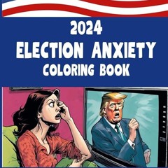 ⚡Read🔥PDF 2024 Election Anxiety Coloring Book