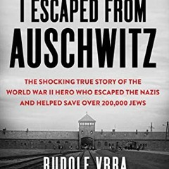 ( thD ) I Escaped from Auschwitz: The Shocking True Story of the World War II Hero Who Escaped the N
