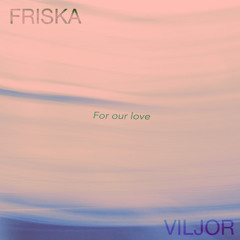 For our love